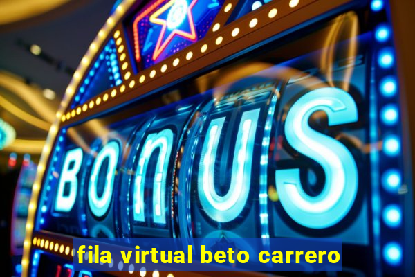 fila virtual beto carrero